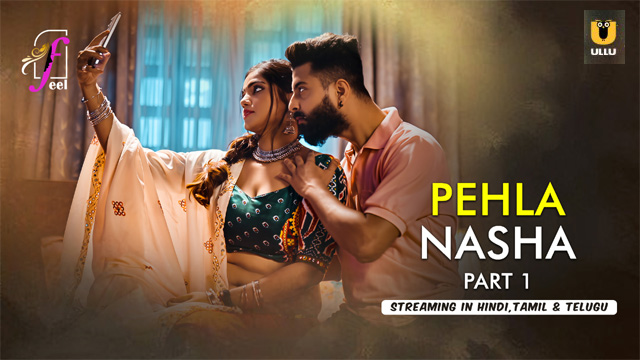 Pehla Nasha Part 1 – 2026 Ullu Hindi New Series Video – Feelapp